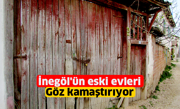 İnegöl’ün eski evleri göz kamaştırıyor
