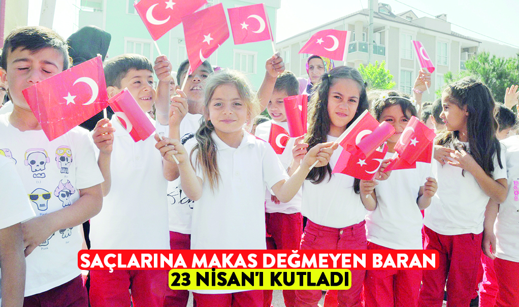 Saçlarına makas değmeyen Baran  23 Nisan’ı kutladı