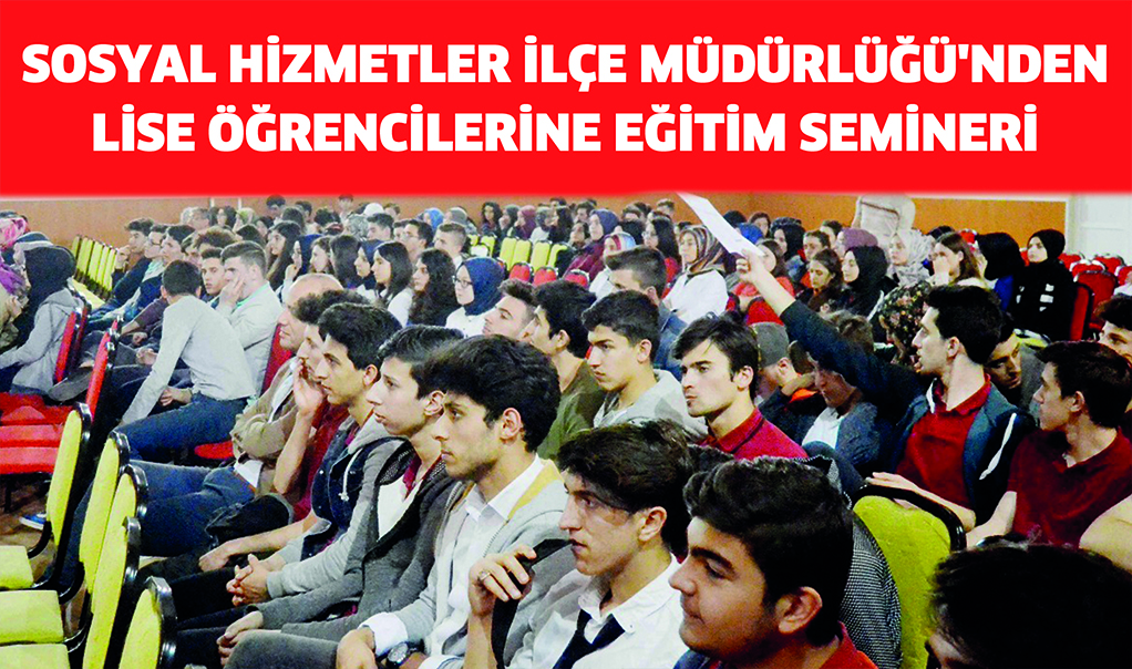 Sosyal Hizmetler İlçe Müdürlüğü’nden lise öğrencilerine eğitim semineri