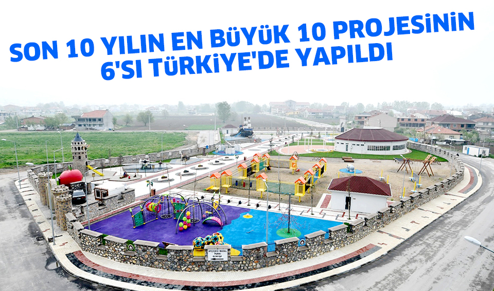 SON 10 YILIN EN BüYüK 10 PROJESiNiN  6’SI TüRKiYE’DE YAPILDI
