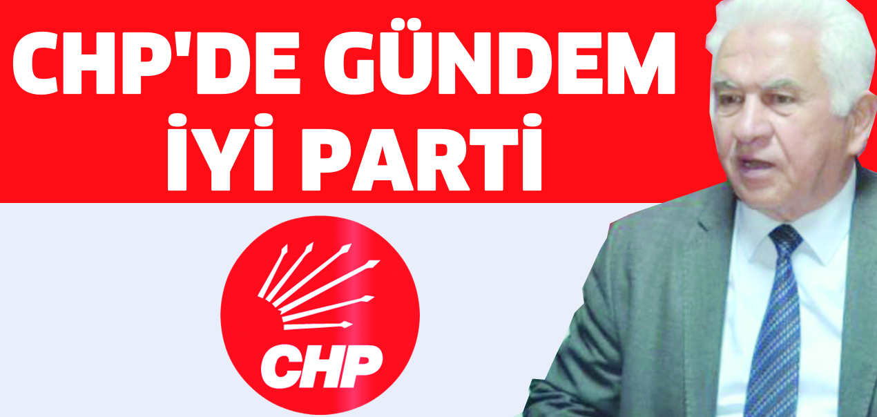 CHP’de gündem İyi parti