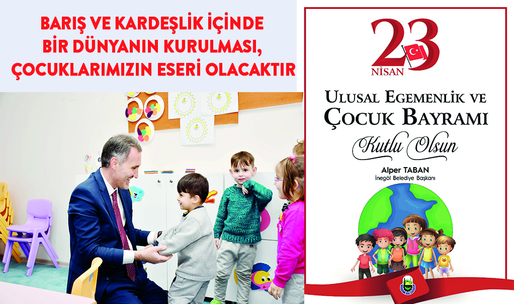 Barış ve kardeşlik içinde bir dünyanın kurulması,  çocuklarımızın eseri olacaktır