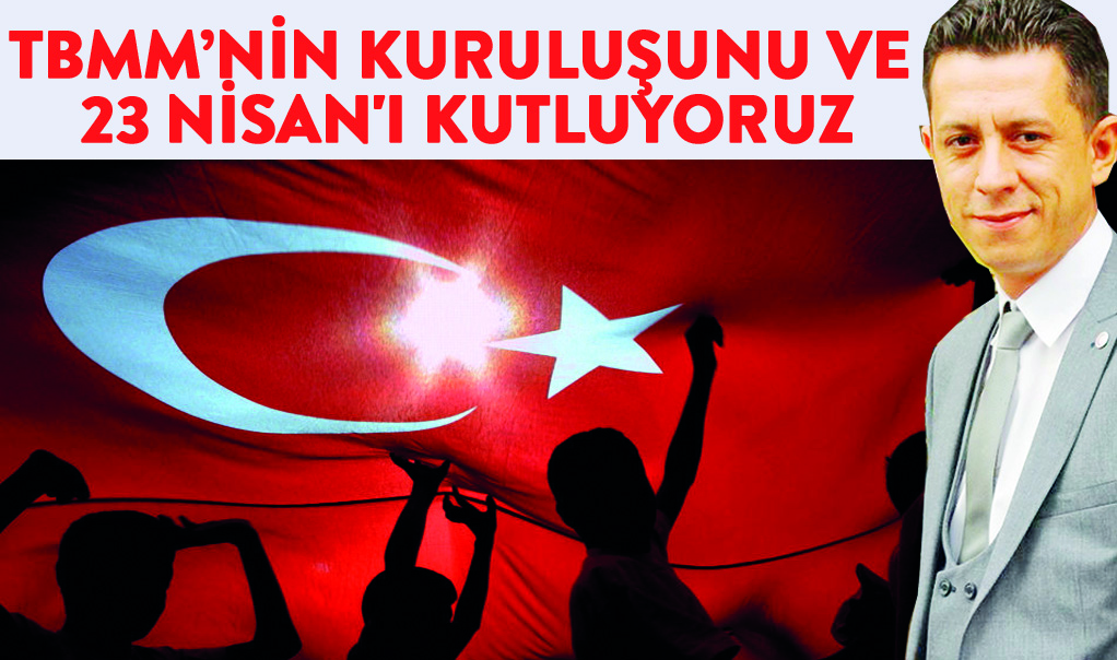 TBMM’nin kuruluşunun ve 23 Nisan’ı kutluyoruz