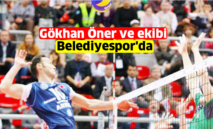 Gökhan Öner ve ekibi  Belediyespor’da