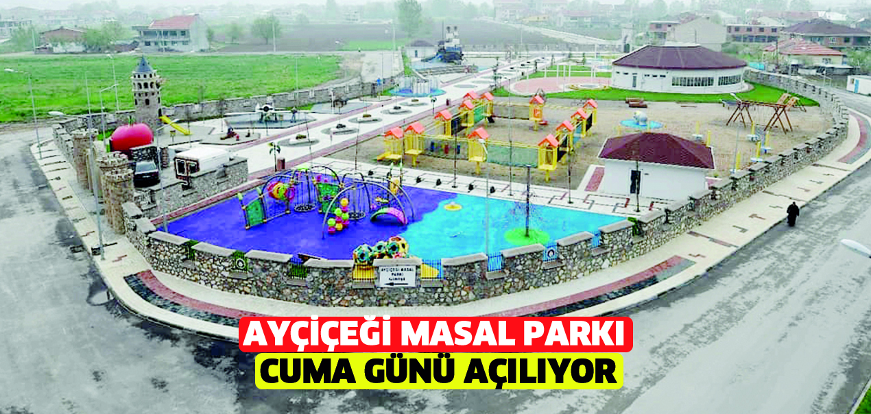 Ayçiçeği Masal Parkı  Cuma günü açılıyor