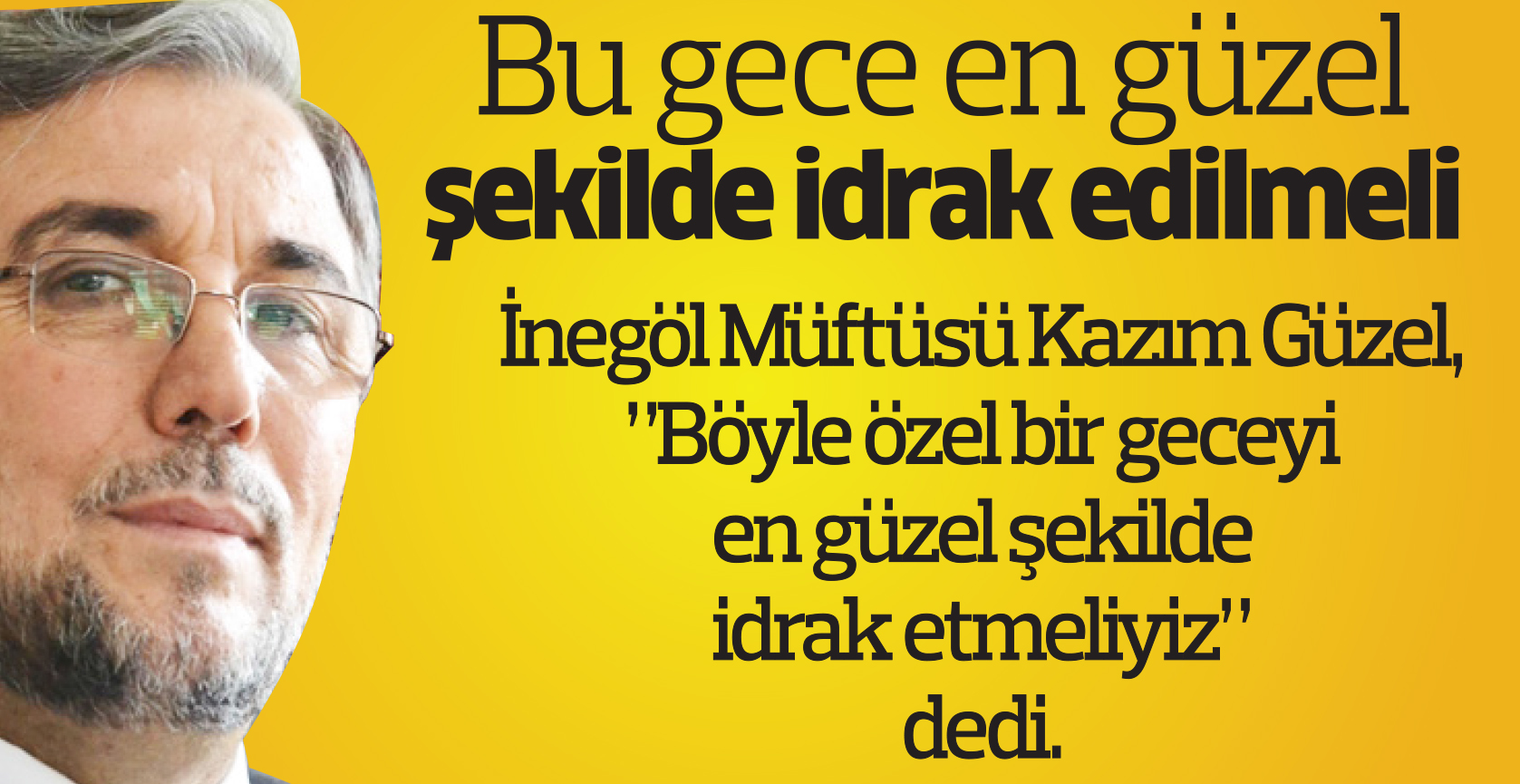 Bu geceyi en güzel şekilde idrak etmeliyiz