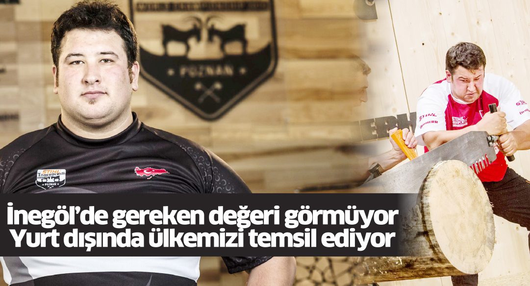 İnegöl’de gereken değeri görmüyor Yurt dışında ülkemizi temsil ediyor