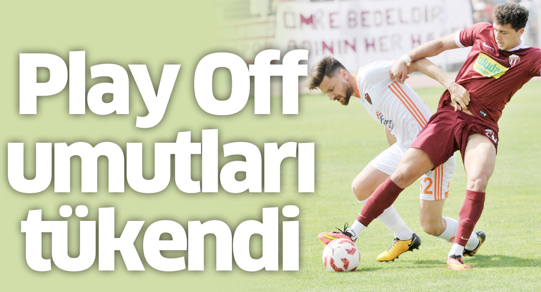 Play Off umutları tükendi