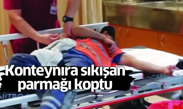 Konteynıra sıkışan parmağı koptu