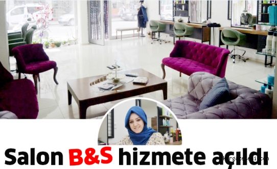 Salon B&S hizmete açıldı