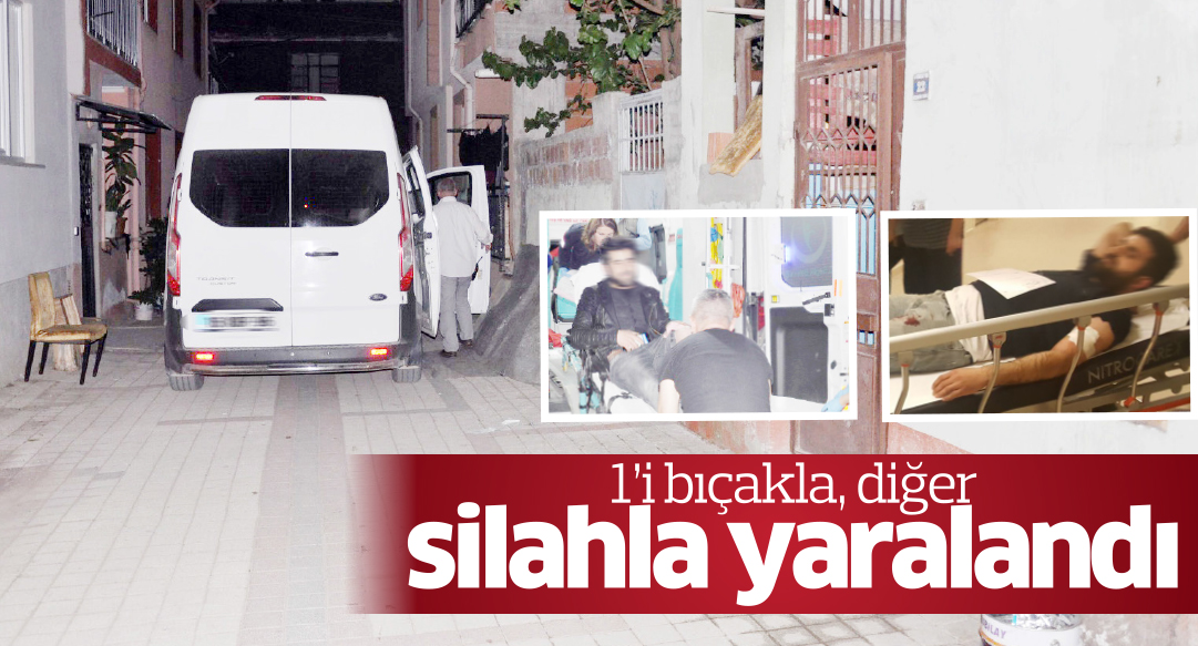 1’i bıçakla,1’i silahla yaralandı