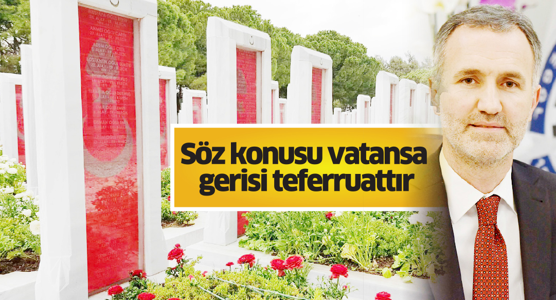 Söz konusu vatansa  gerisi teferruattır