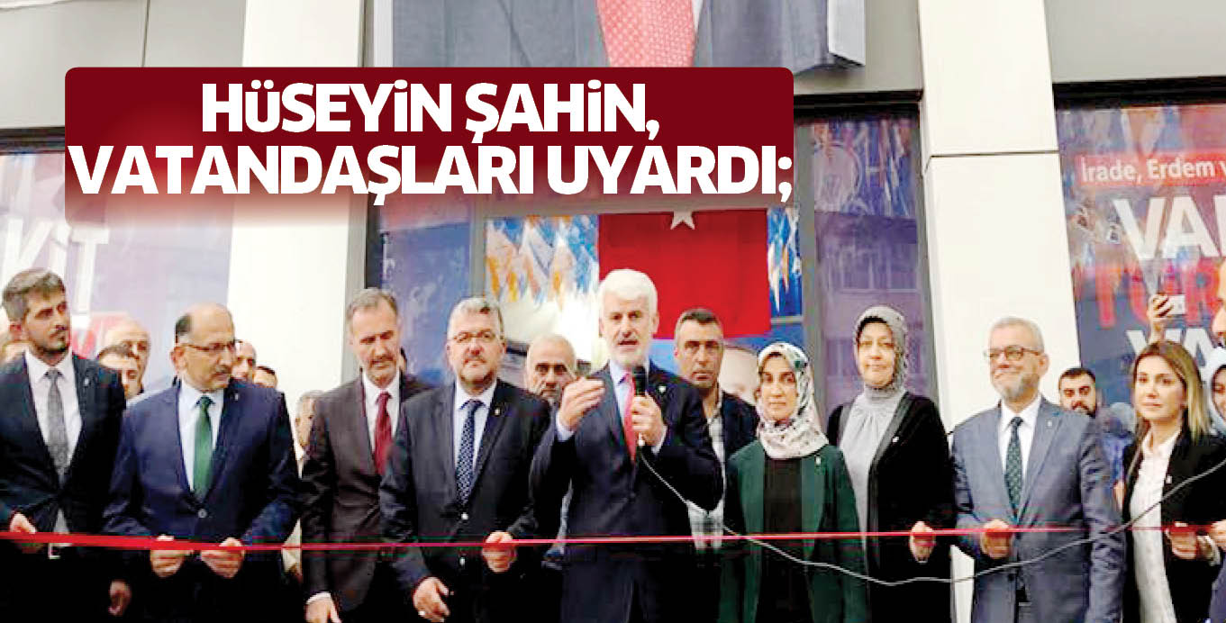 HüSEYiN ŞAHiN, VATANDAŞLARI UYARDI;
