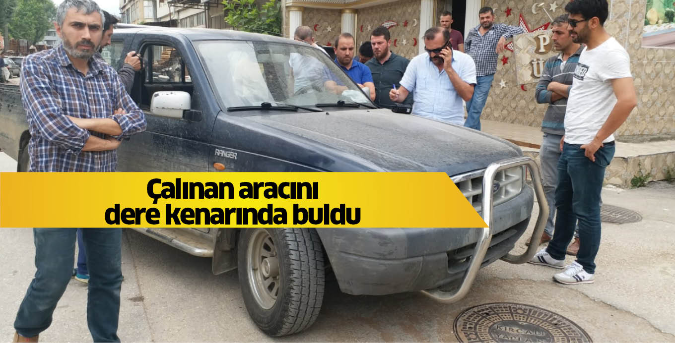 Çalınan aracını dere kenarında buldu