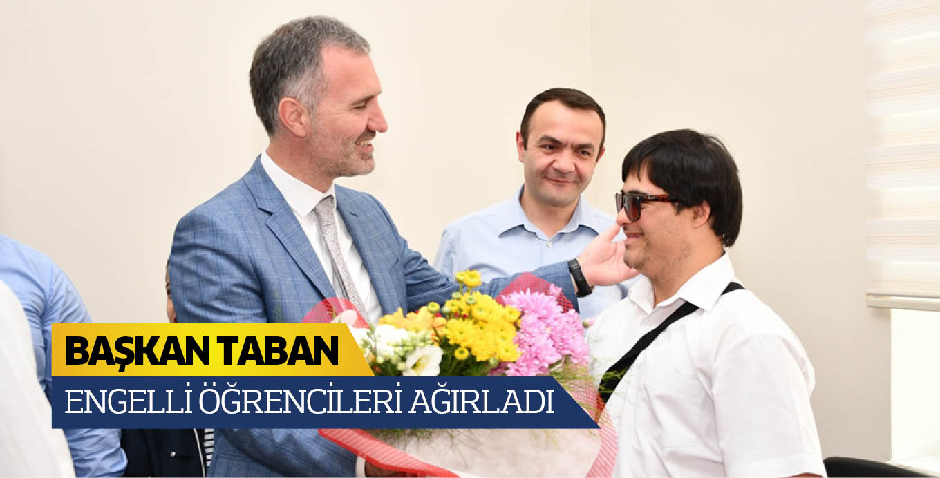 BAŞKAN TABAN ENGELLİ ÖĞRENCİLERİ AĞIRLADI