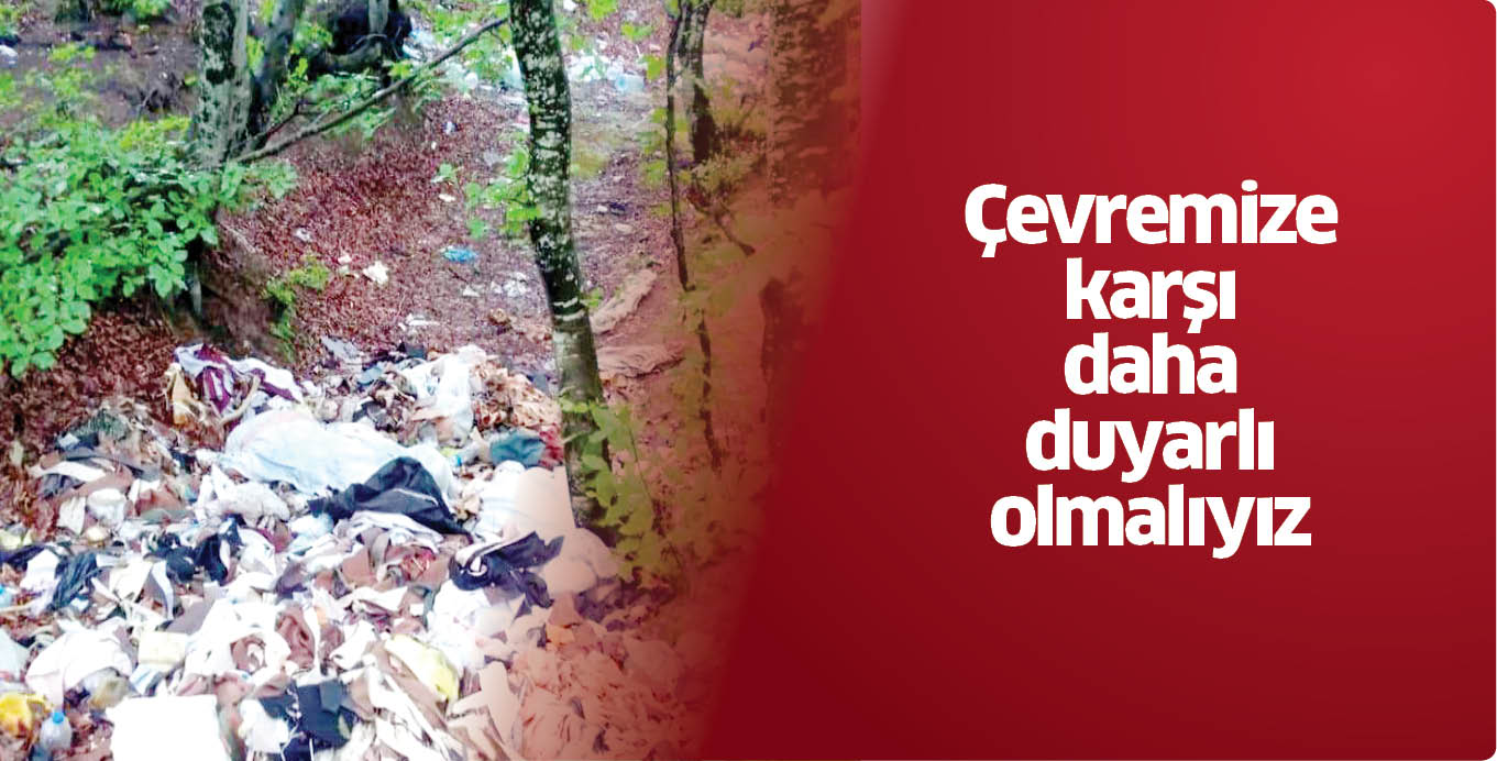 Çevremize karşı daha duyarlı olmalıyız
