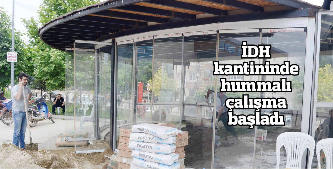 İDH kantininde hummalı çalışma başladı