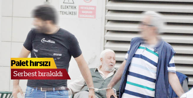 Palet hırsızı serbest bırakıldı