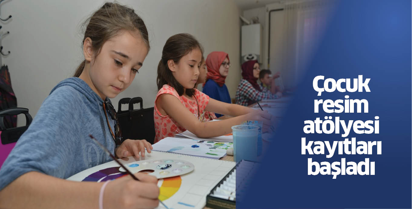 Çocuk resim atölyesi kayıtları başladı
