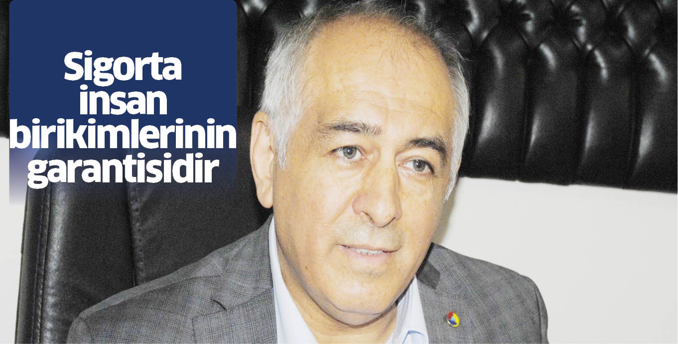 Sigorta insan birikimlerinin garantisidir