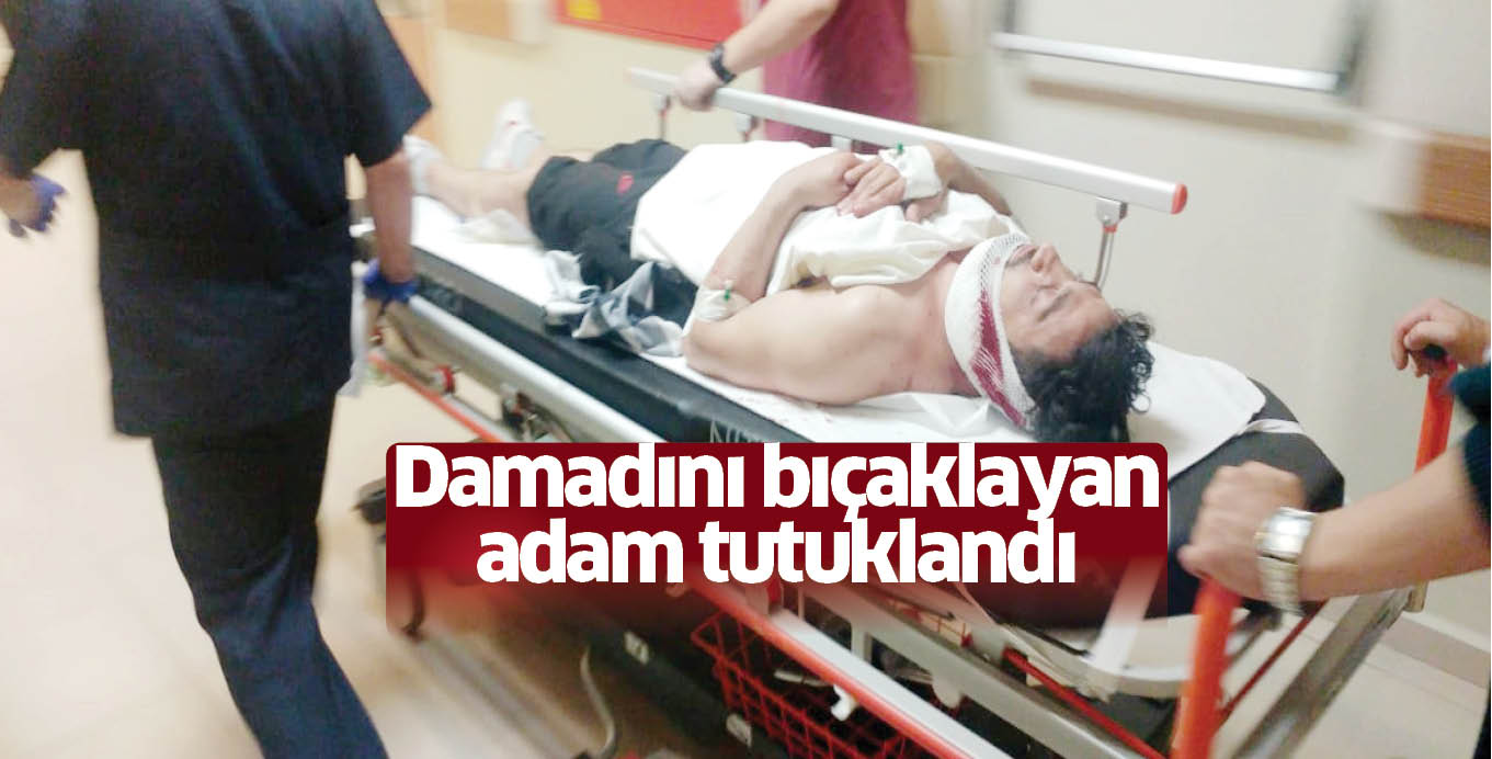 Damadını bıçaklayan adam tutuklandı