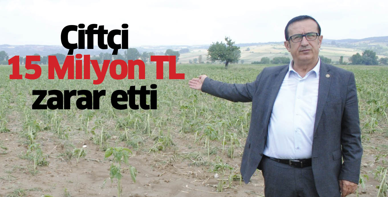Çiftçi 15 Milyon TL zarar etti