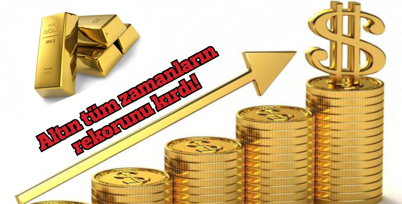 Altın tüm zamanların rekorunu kırdı!