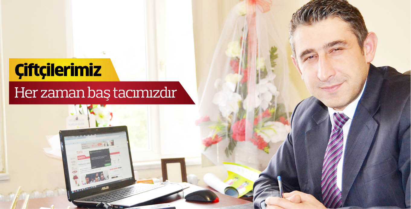 Çiftçilerimiz her zaman baş tacımızdır