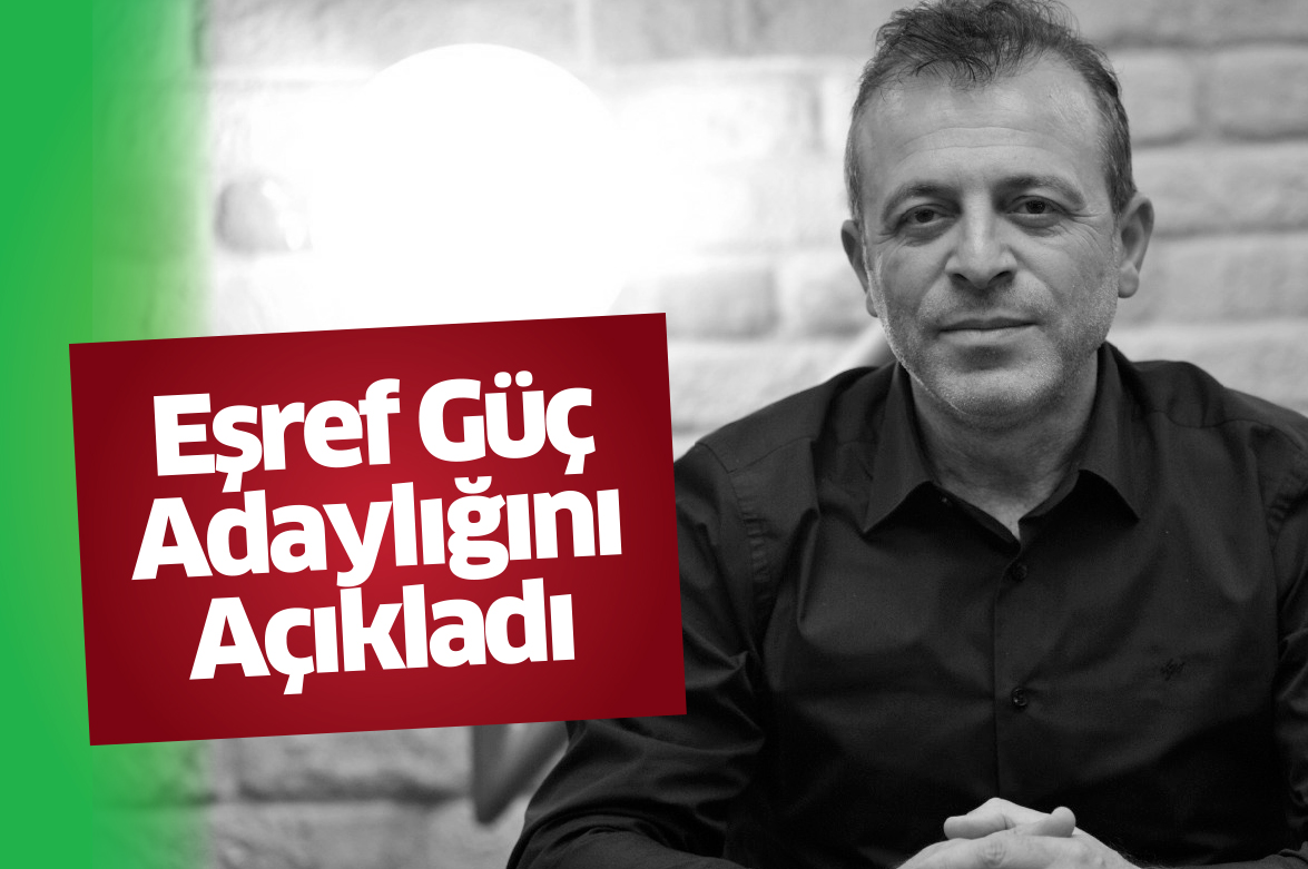 Eşref Güç Başkan Adaylığını Açıkladı