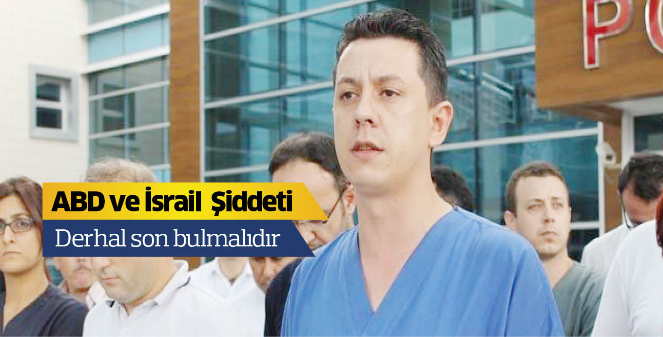 ABD ve İsrail şiddeti derhal son bulmalıdır