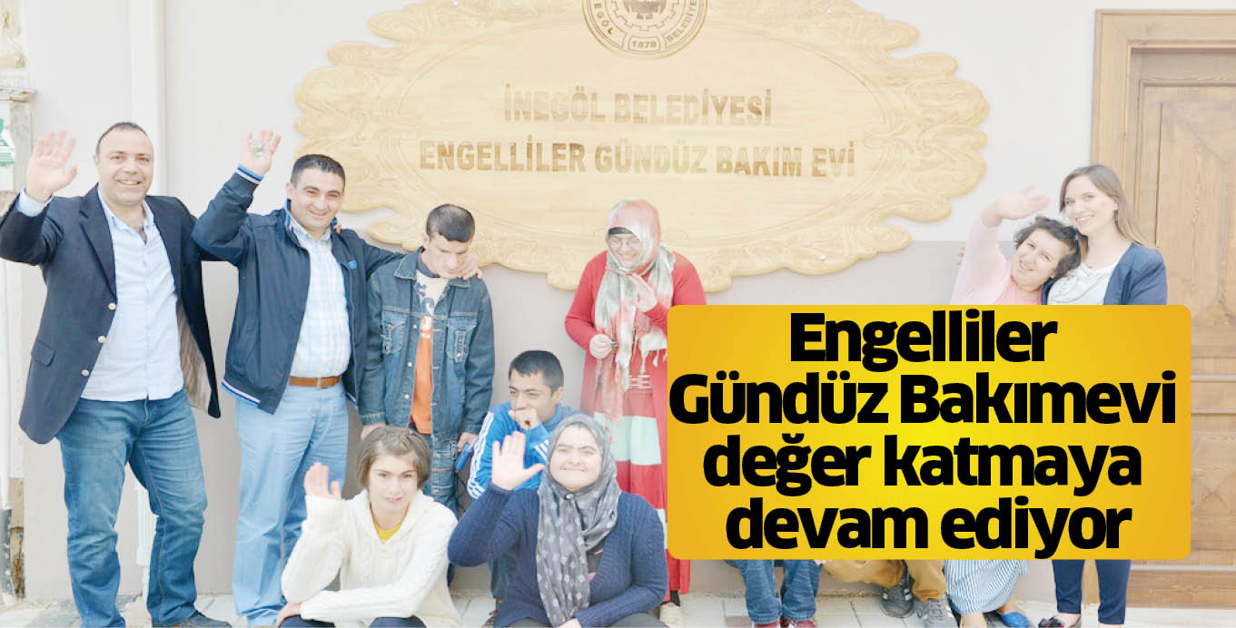 Engelliler Gündüz Bakımevi  değer katmaya devam ediyor