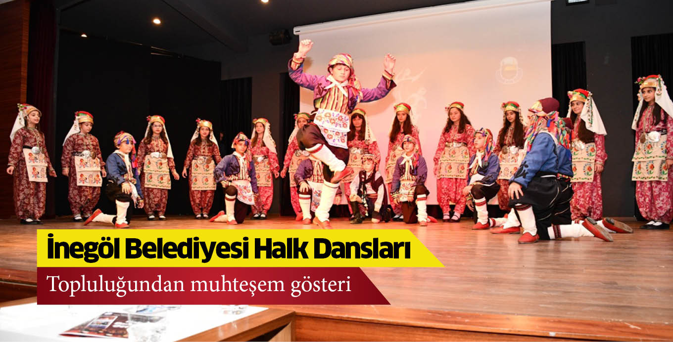 İnegöl Belediyesi Halk Dansları Topluluğundan muhteşem gösteri