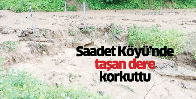 Saadet Köyü’nde taşan dere korkuttu