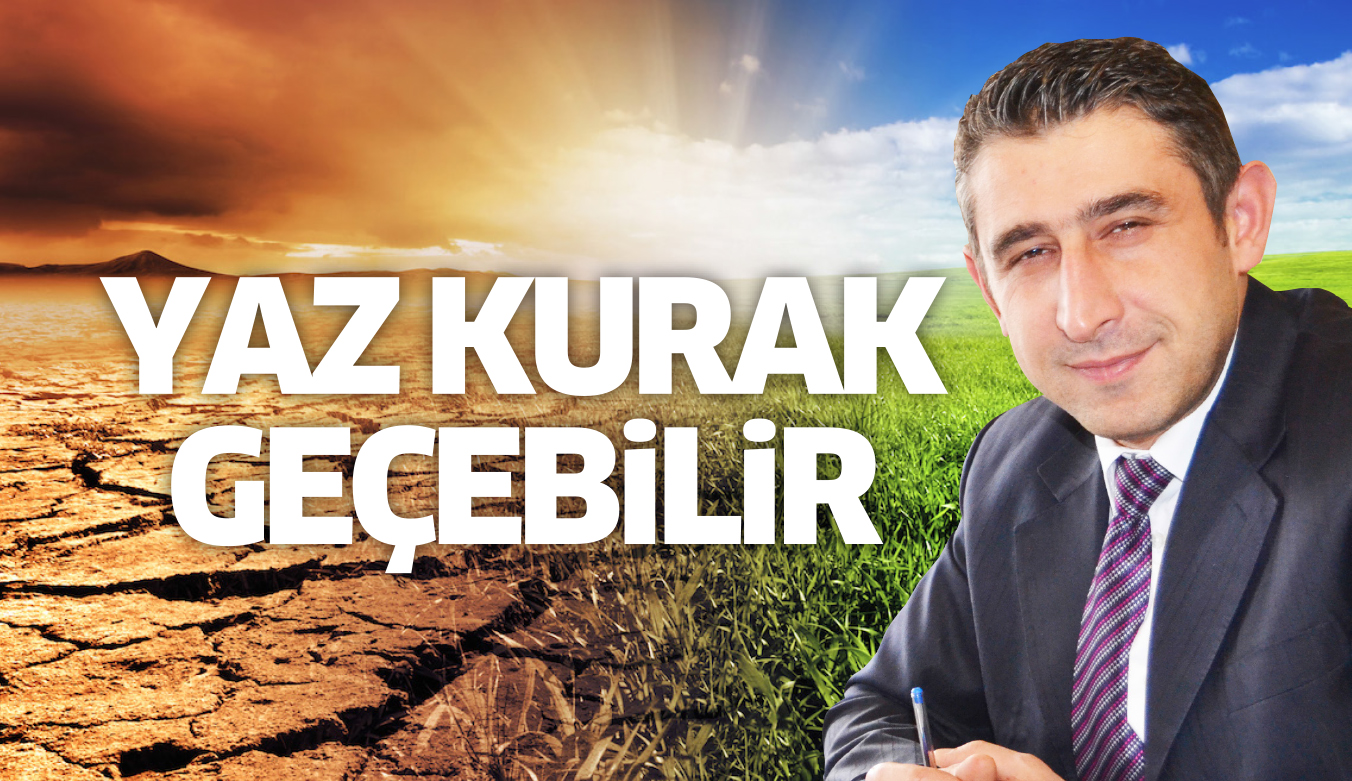 YAZ KURAK GEÇEBiLiR