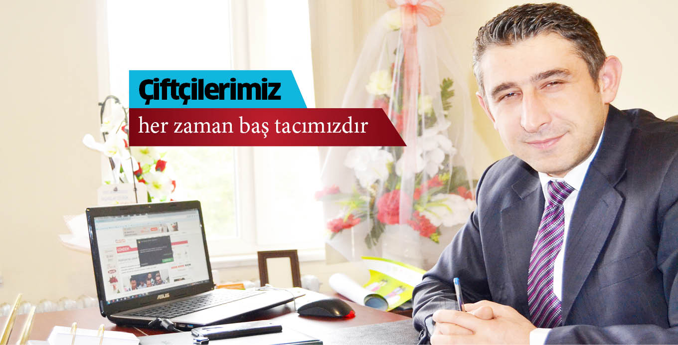 Çiftçilerimiz her zaman baş tacımızdır