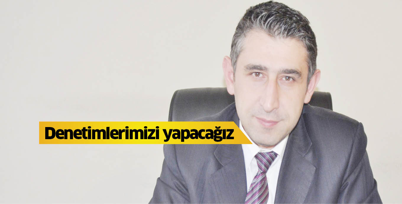 Denetimlerimizi yapacağız