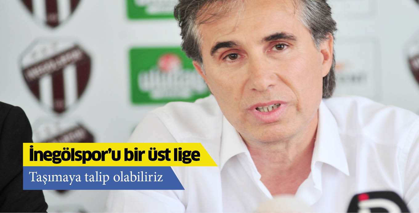 İnegölspor’u bir üst lige taşımaya talip olabiliriz