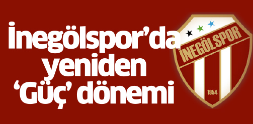İnegölspor’da yeniden ‘Güç’ dönemi
