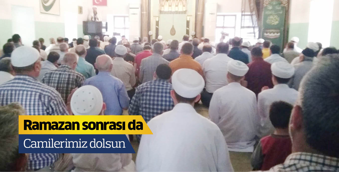 Ramazan sonrası da  camilerimiz dolsun