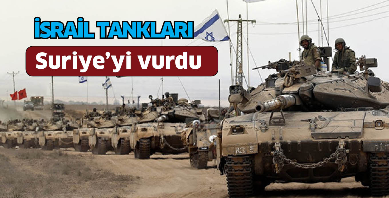 İsrail tankları Suriye’yi vurdu