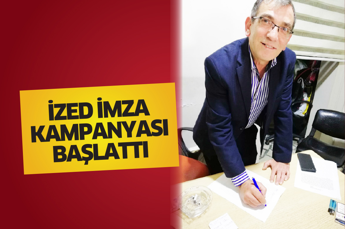İZED İMZA KAMPANYASI BAŞLATTI