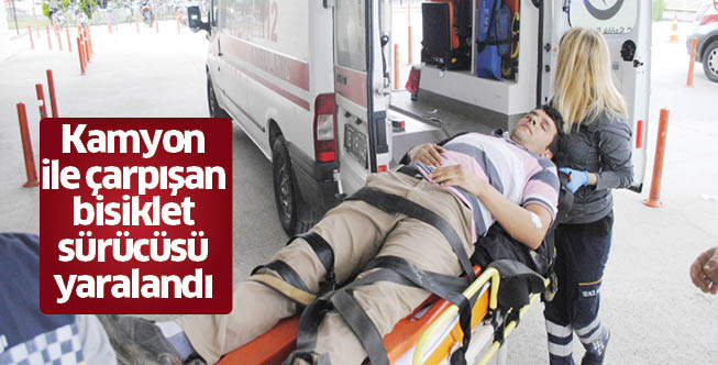 Kamyon ile çarpışan bisiklet sürücüsü yaralandı