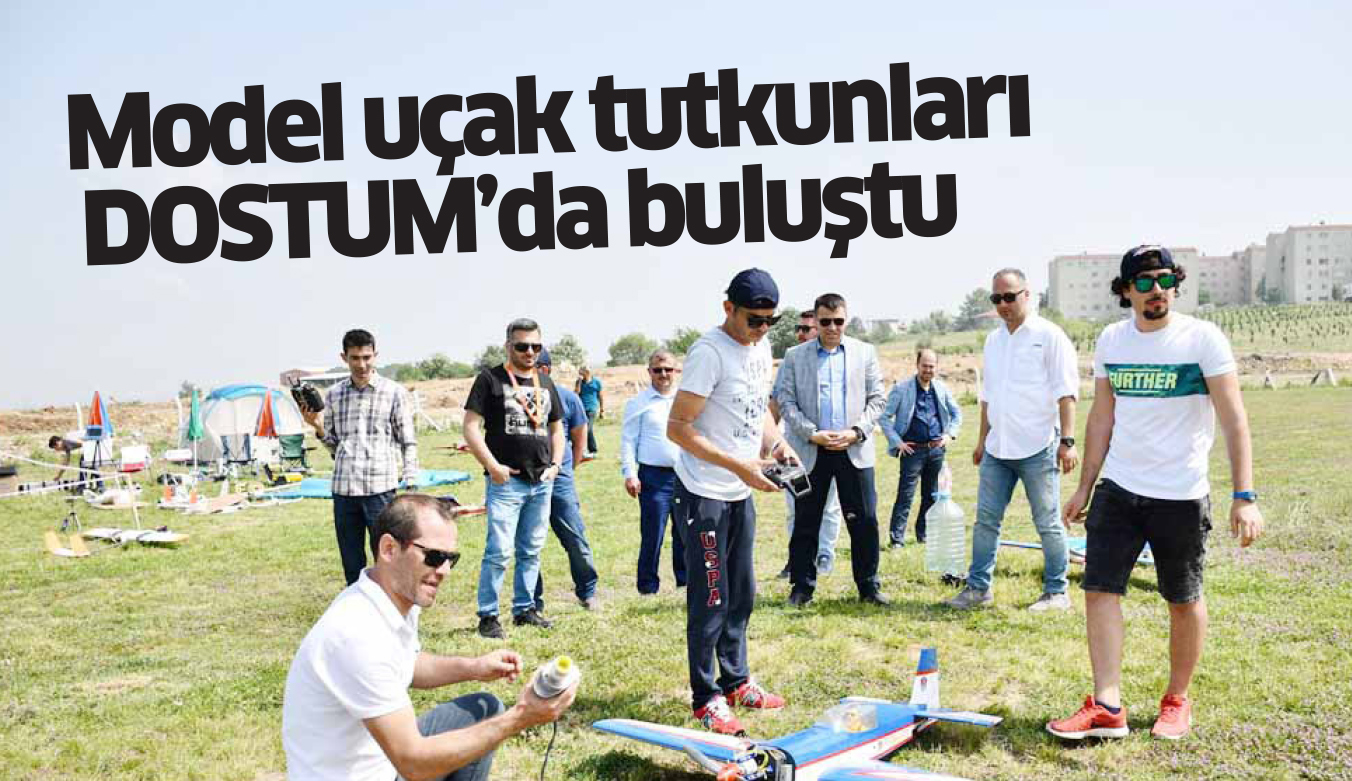 Model uçak tutkunları DOSTUM’da buluştu