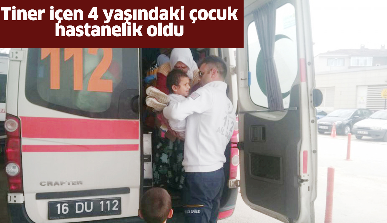 Tiner içen 4 yaşındaki çocuk hastanelik oldu