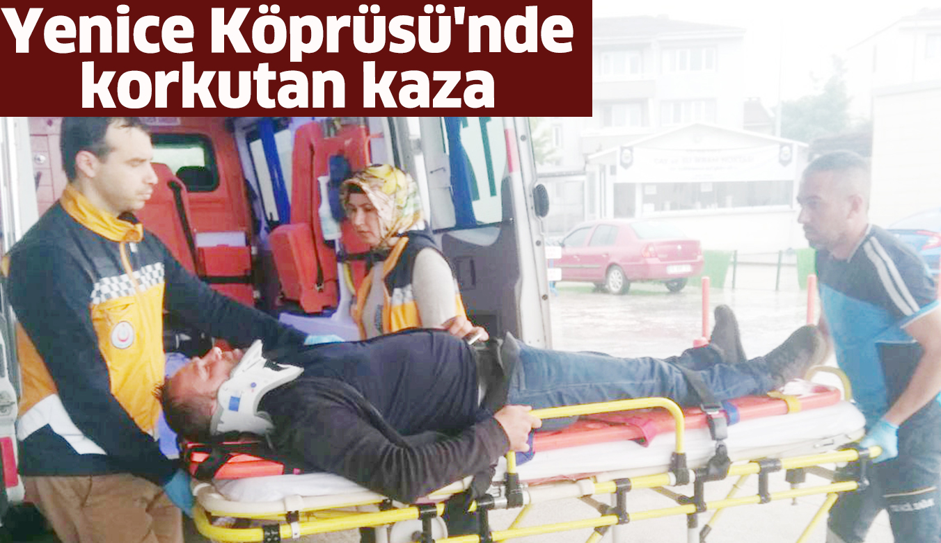 Yenice Köprüsü’nde korkutan kaza