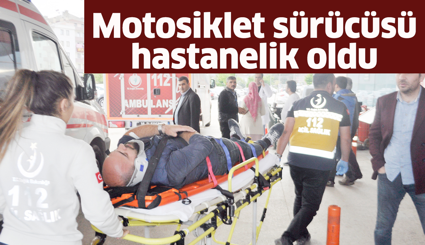 Motosiklet sürücüsü hastanelik oldu