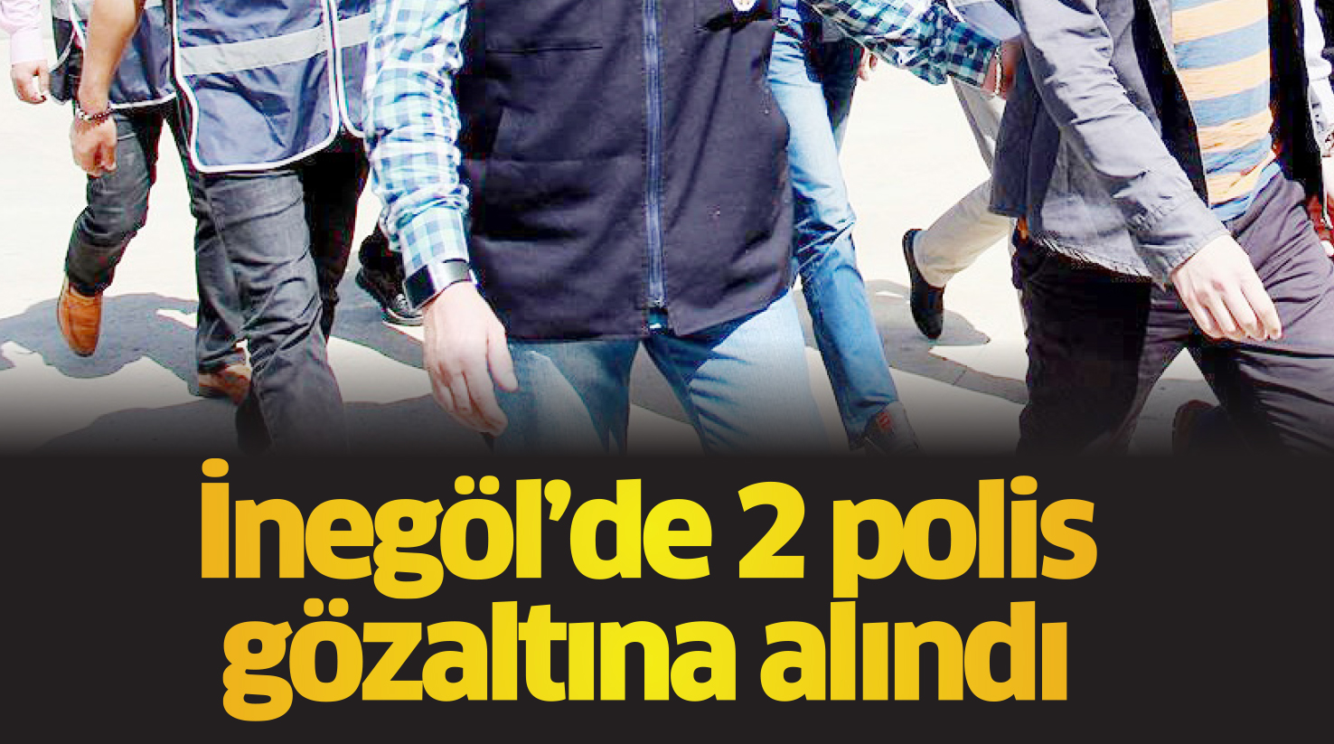 İnegöl’de 2 polis gözaltına alındı