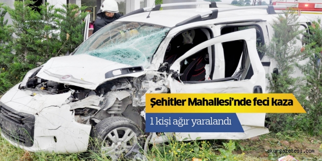 Şehitler Mahallesi’nde feci kaza 1 kişi ağır yaralandı