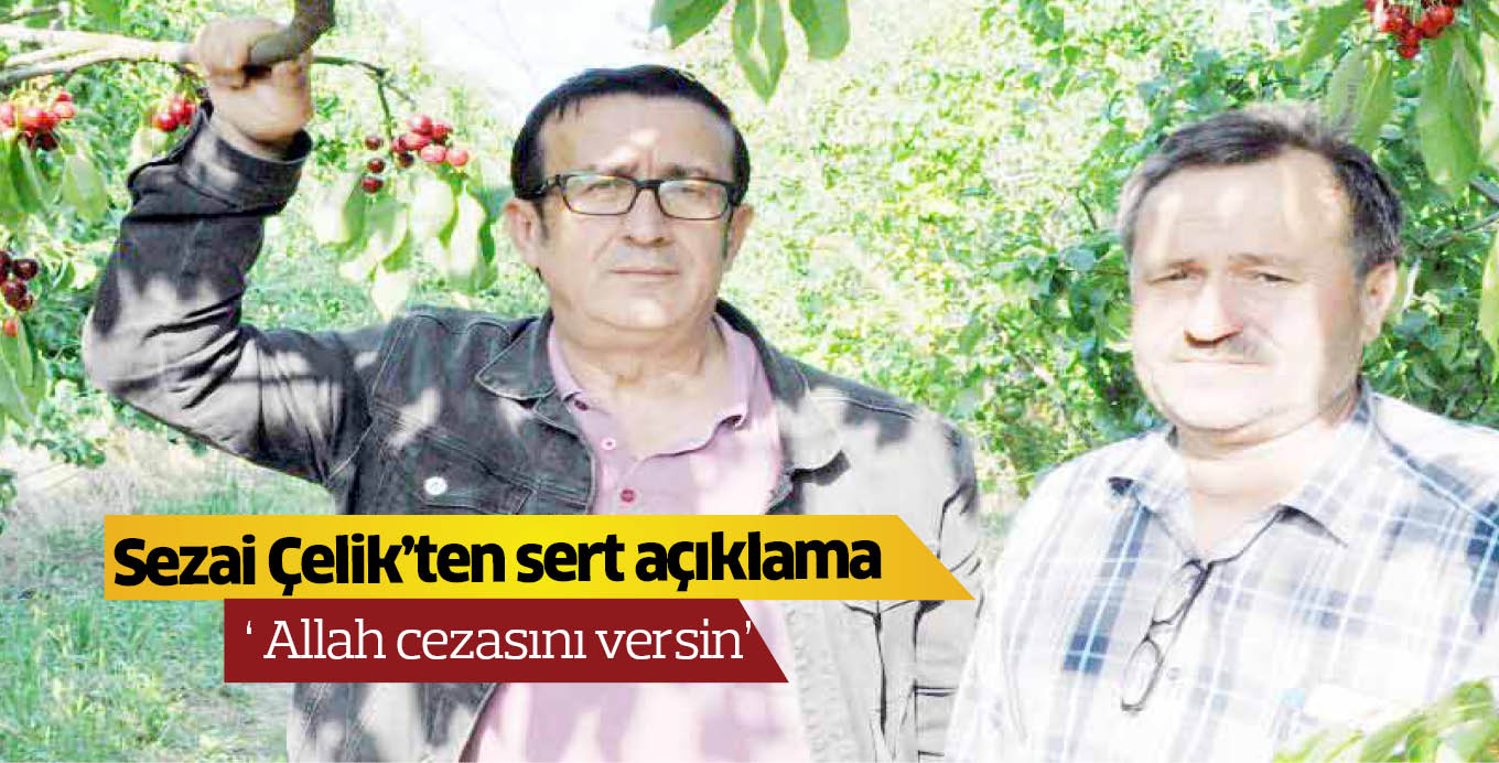 Sezai Çelik’ten sert açıklama ‘ Allah cezasını versin’