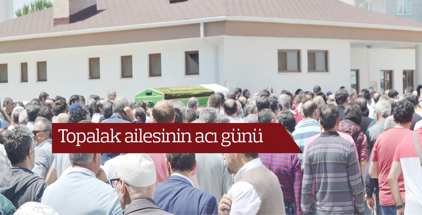 Topalak ailesinin acı günü
